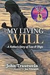 My Living Will: A Fatherβs Story of Loss & Hope