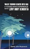 Walks through Heaven with Dad: A Young Man's Experience with Lewy Body Dementia