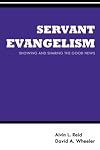 Servant Evangelism: Showing and Sharing Good News (Gospel Advance Books) (Volume 3)