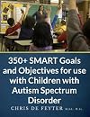 350 SMART Goals and Objectives for use with Children with Autism Spectrum Disorder