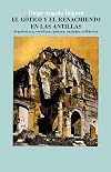 El gótico y el Renacimiento en las Antillas: Arquitectura, escultura, pintura, azulejos, orfebrería (Spanish Edition)