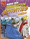 Super Cool Construction Activities with Max Axiom (Max Axiom Science and Engineering Activities)