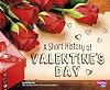 A Short History of Valentine's Day (Pebble Plus: Holiday Histories)