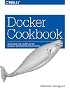 Docker Cookbook: Solutions and Examples for Building Distributed Applications