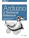 Arduino: A Technical Reference: A Handbook for Technicians, Engineers, and Makers (In a Nutshell)