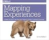 Mapping Experiences: A Complete Guide to Creating Value through Journeys, Blueprints, and Diagrams