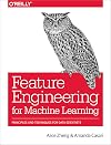 Feature Engineering for Machine Learning: Principles and Techniques for Data Scientists