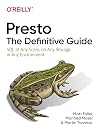 Presto: The Definitive Guide: SQL at Any Scale, on Any Storage, in Any Environment