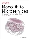 Monolith to Microservices: Evolutionary Patterns to Transform Your Monolith