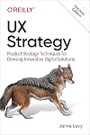 UX Strategy: Product Strategy Techniques for Devising Innovative Digital Solutions