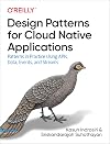 Design Patterns for Cloud Native Applications: Patterns in Practice Using APIs, Data, Events, and Streams
