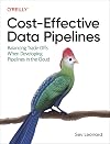 Cost-Effective Data Pipelines: Balancing Trade-Offs When Developing Pipelines in the Cloud