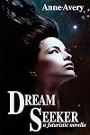 Dream Seeker (A Futuristic Novella)
