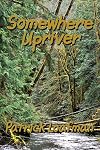 Somewhere Upriver