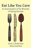 Eat Like You Care: An Examination of the Morality of Eating Animals