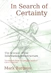 In Search of Certainty: The Science of Our Information Infrastructure