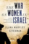 The War on Women in Israel: A Story of Religious Radicalism and the Women Fighting for Freedom