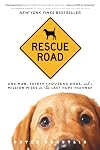 Rescue Road: One Man, Thirty Thousand Dogs, and a Million Miles on the Last Hope Highway