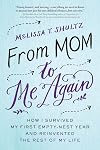 From Mom to Me Again: How I Survived My First Empty-Nest Year and Reinvented the Rest of My Life
