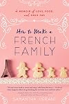 How to Make a French Family: A Memoir of Love, Food, and Faux Pas