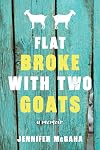Flat Broke with Two Goats: A Memoir