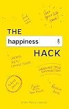 The Happiness Hack: How to Take Charge of Your Brain and Program More Happiness into Your Life