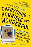 Everything Is Horrible and Wonderful: A Tragicomic Memoir of Genius, Heroin, Love, and Loss