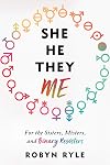 She/He/They/Me: For the Sisters, Misters, and Binary Resisters