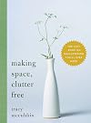Making Space, Clutter Free: The Last Book on Decluttering You'll Ever Need