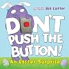 Don't Push the Button! An Easter Surprise: (Easter Board Book, Interactive Books For Toddlers, Childrens Easter Books Ages 1-3)