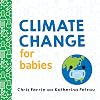 Climate Change for Babies: Teach Global Warming and Empower Kids to Help Keep Our Planet Healthy with this STEM Board Book from the #1 Science Author for Kids (Baby University)