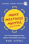 Make Meetings Matter: How to Turn Meetings from Status Updates to Remarkable Conversations (Ignite Reads)