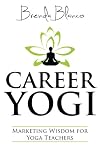 Career Yogi: Marketing Wisdom for Yoga Teachers