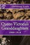 Queen Victoria's Granddaughters: 1860-1918