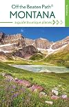 Montana Off the Beaten Path®: A Guide to Unique Places (Off the Beaten Path Series)