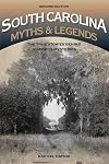South Carolina myths & legends : the true stories behind history's mysteries
