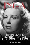 Inga: Kennedy's Great Love, Hitler's Perfect Beauty, and J. Edgar Hoover's Prime Suspect