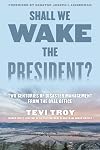 Shall We Wake the President?: Two Centuries of Disaster Management from the Oval Office