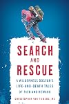 Search and rescue stories : a wilderness doctor's life-and-death tales of risk and reward