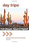 Day Tripsยฎ from Phoenix, Tucson & Flagstaff: Getaway Ideas for the Local Traveler (Day Trips Series)