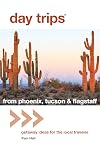 Day trips from hoenix, Tucson & Flagstaff : getaway ideas for the local traveler