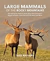 Large Mammals of the Rocky Mountains: Everything You Need to Know about the Continent’s Biggest Animalsβfrom Elk to Grizzly Bears and More