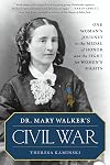 Dr. Mary Walker's Civil War: One Woman's Journey to the Medal of Honor and the Fight for Women's Rights