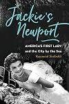 Jackie's Newport: America's First Lady and the City by the Sea