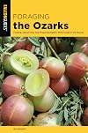 Foraging the Ozarks: Finding, Identifying, and Preparing Edible Wild Foods in the Ozarks