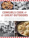 Cowgirls Cook for the Great Outdoors: More than 90 Delicious Recipes for Picnics, Potlucks, and Pack Lunches