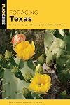 Foraging Texas: Finding, Identifying, and Preparing Edible Wild Foods in Texas (Galcon Guides)