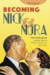 Becoming Nick and Nora: The Thin Man and the Films of William Powell and Myrna Loy