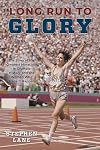 Long Run to Glory: The Story of the Greatest Marathon in Olympic History and the Women Who Made It Happen