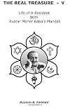 The Real Treasure: Life of a Resident with Avatar Meher Baba's Mandali Vol.V c.1